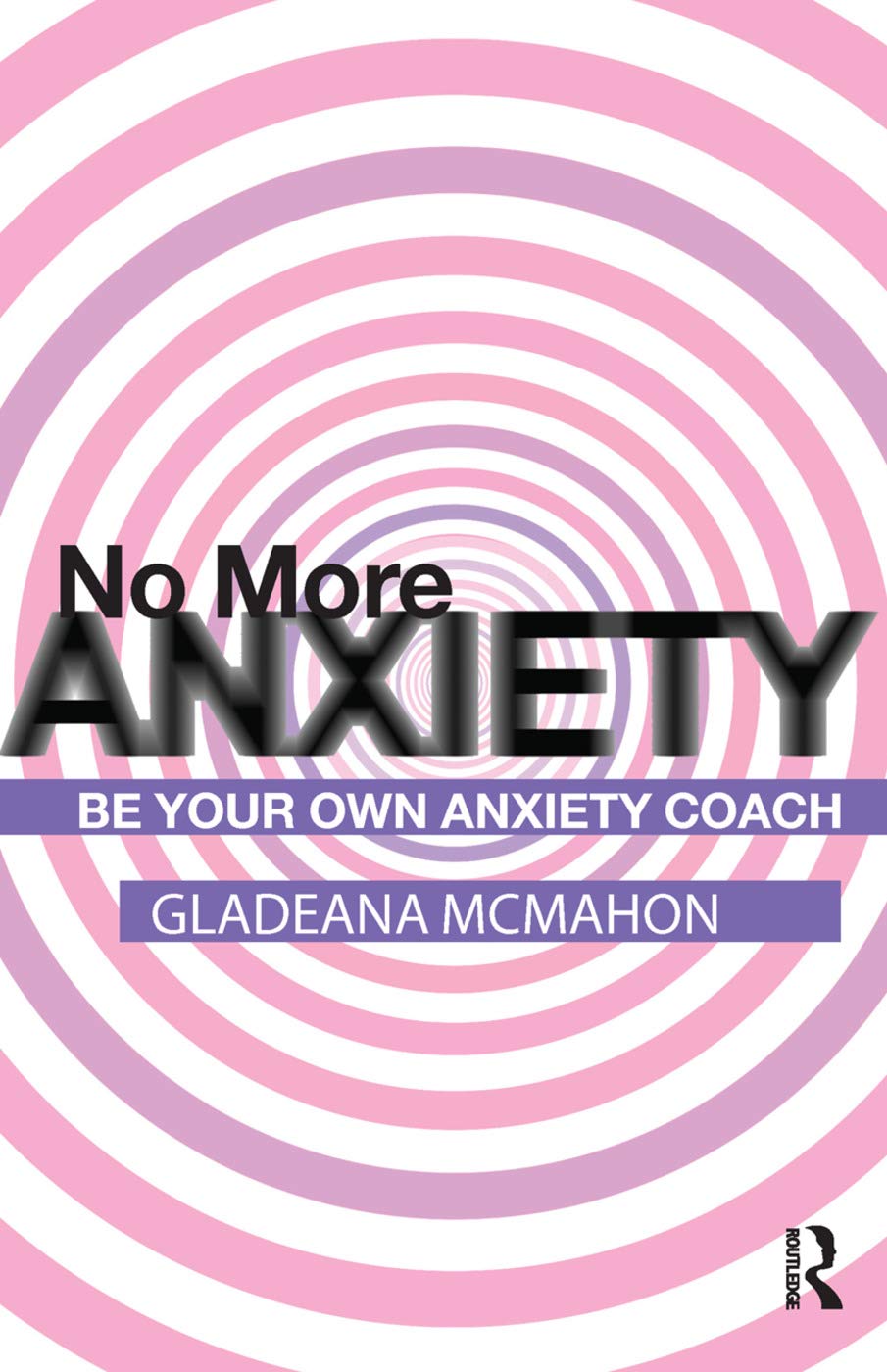 No More Anxiety!: Be Your Own Anxiety Coach Medicine