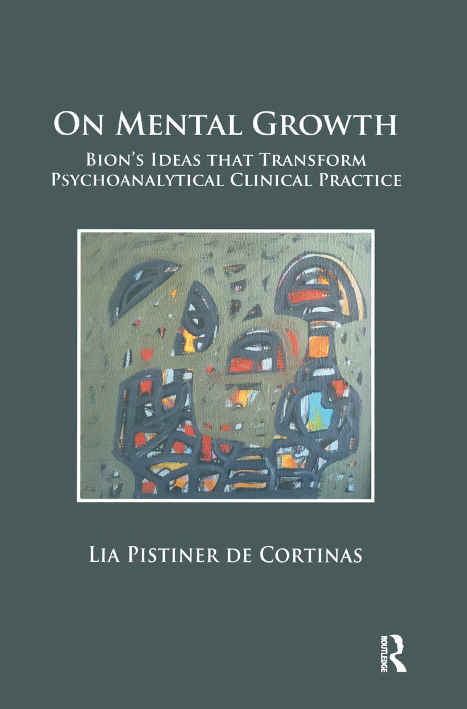 On Mental Growth: Bion's Ideas That Transform Psychoanalytical Clinical Practice Medicine