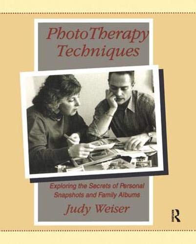 PhotoTherapy Techniques: Exploring the Secrets of Personal Snapshots and Family Albums Medicine