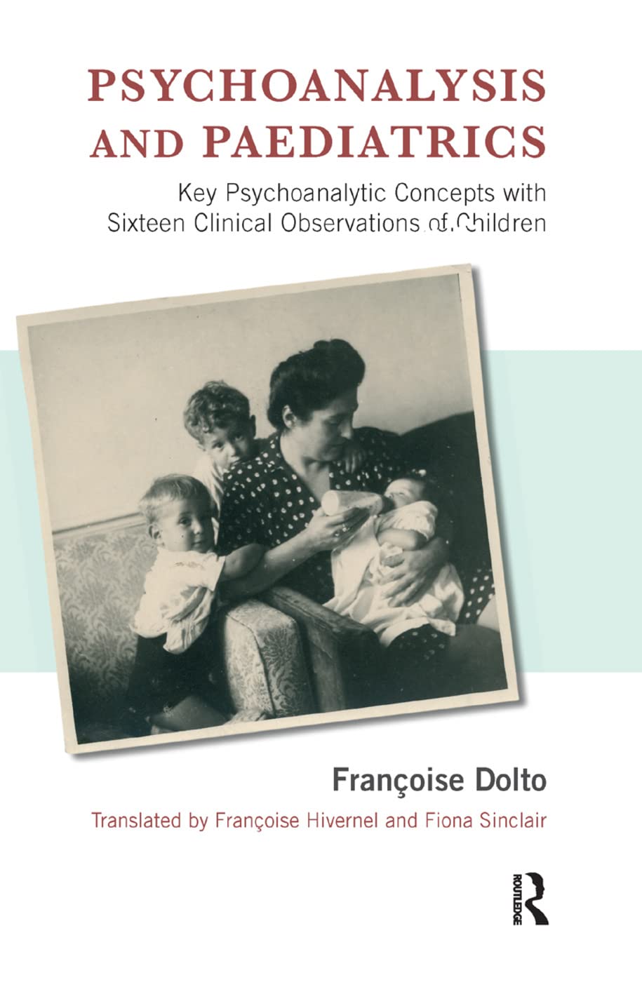 Psychoanalysis and Paediatrics: Key Psychoanalytic Concepts With Sixteen Clinical Observations of Children Medicine