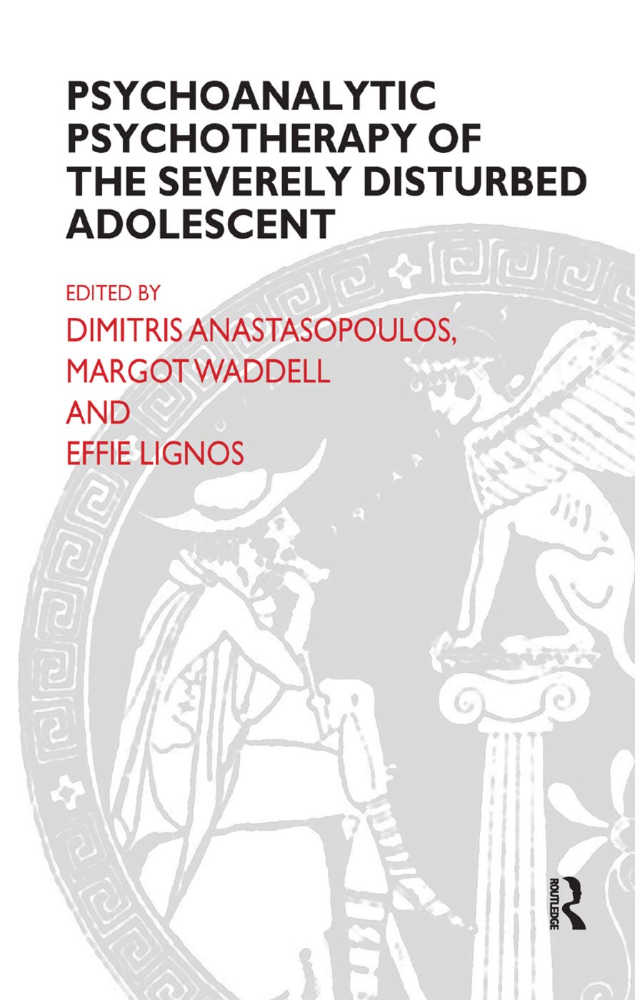 Psychoanalytic Psychotherapy of the Severely Disturbed Adolescent (Efpp Monograph) Medicine