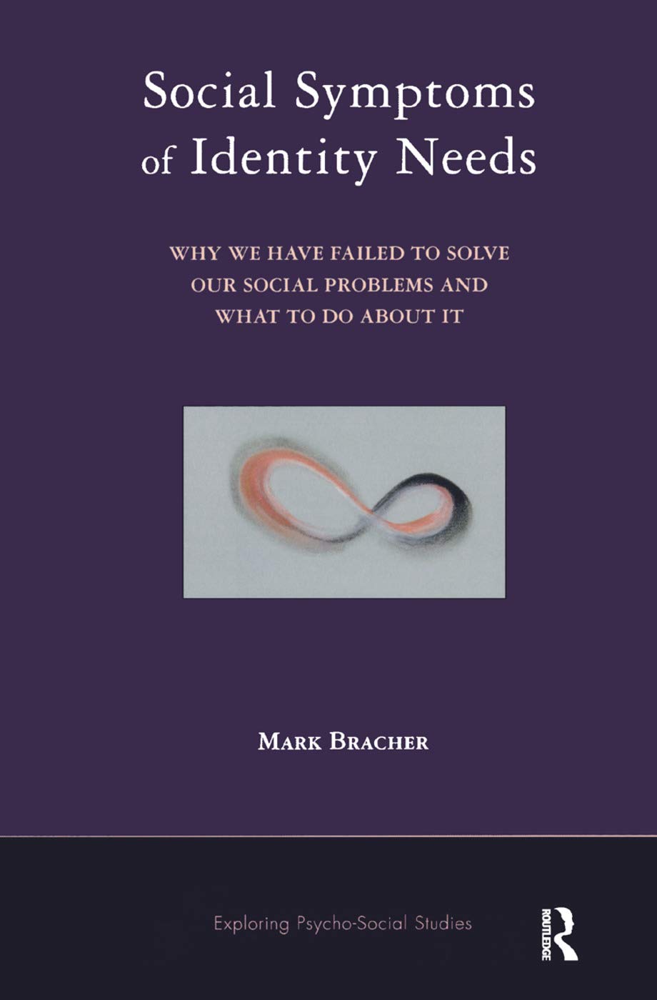 Social Symptoms of Identity Needs: Why We Have Failed to Solve Our Social Problems and What to do About It (Exploring Psycho-Social Studies) Medicine