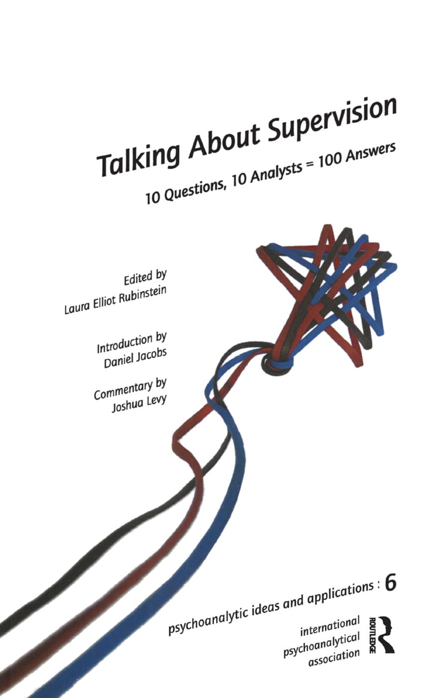 Talking About Supervision: 10 Questions, 10 Analysts = 100 Answers (International Psychoanalytical Association Psychoanalytic Id) Medicine