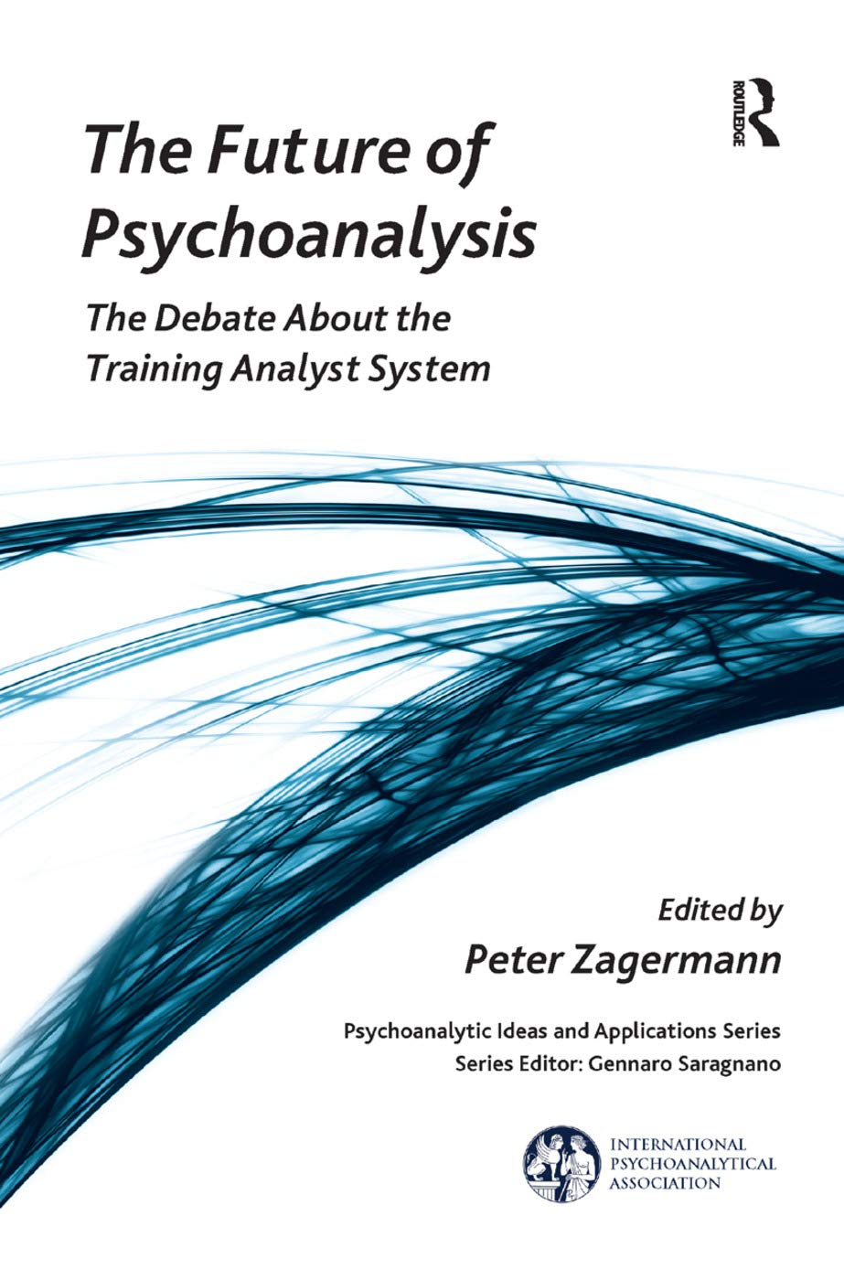 The Future of Psychoanalysis: The Debate About the Training Analyst System (International Psychoanalytical Association Psychoanalytic Id) Medicine