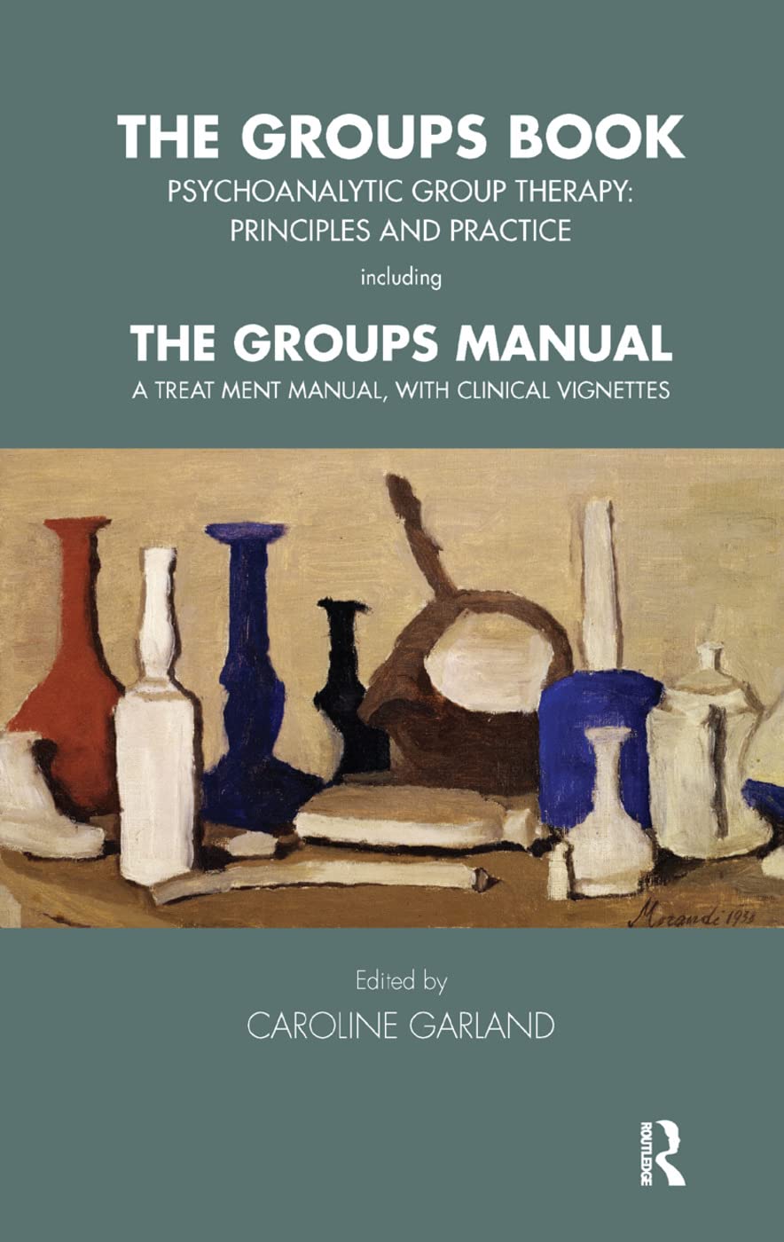 The Groups Book: Psychoanalytic Group Therapy: Principles and Practice (Tavistock Clinic Series) Medicine