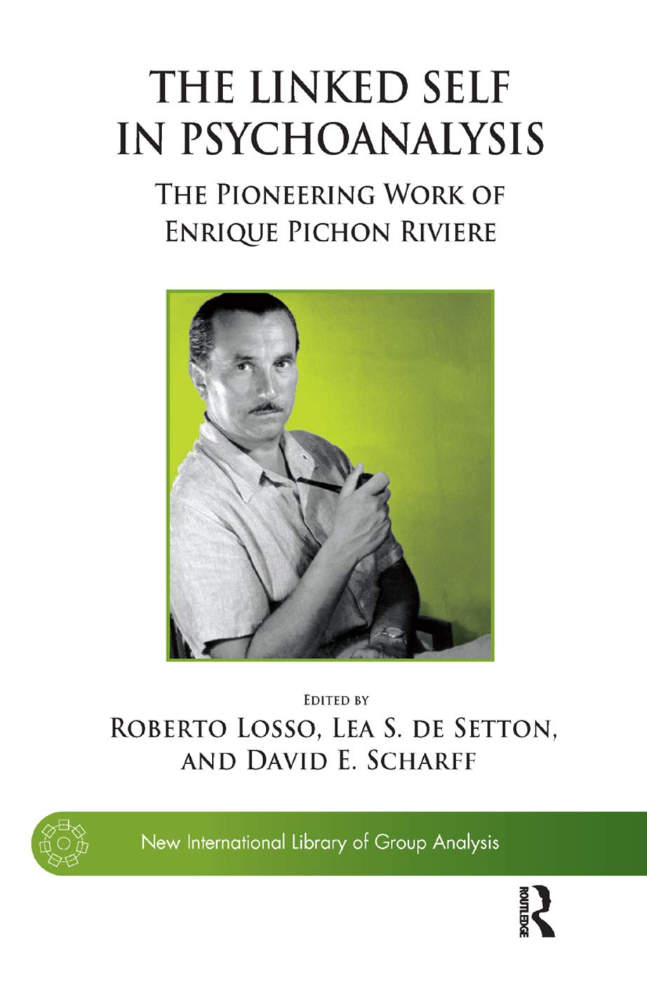 The Linked Self in Psychoanalysis: The Pioneering Work of Enrique Pichon Riviere (New International Library of Group Analysis) Medicine