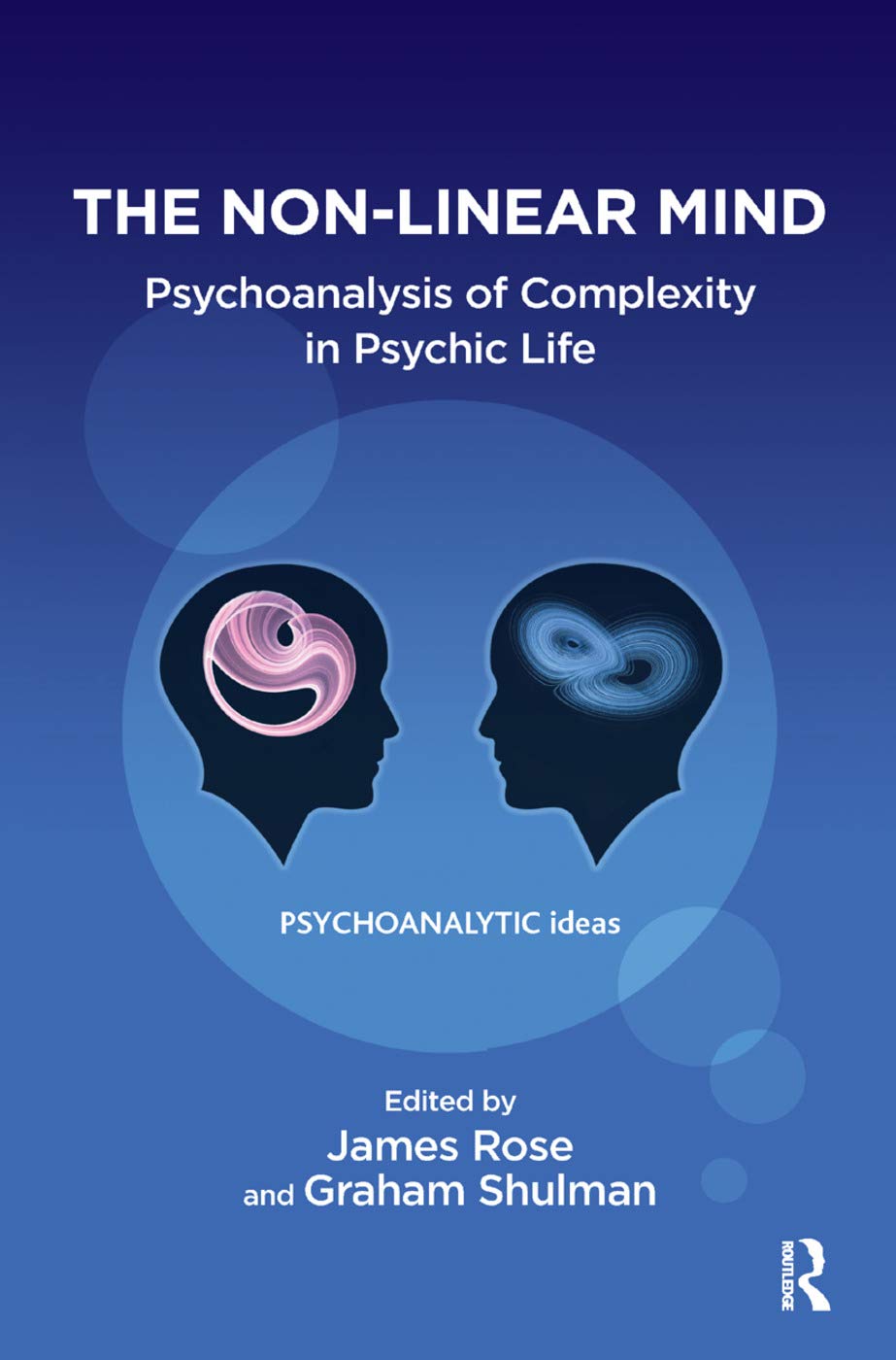 The Non-Linear Mind: Psychoanalysis of Complexity in Psychic Life (Psychoanalytic Ideas) Medicine