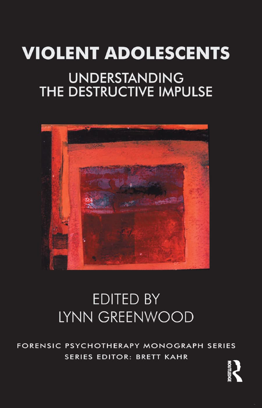 Violent Adolescents: Understanding the Destructive Impulse (Forensic Psychotherapy Monograph) Medicine