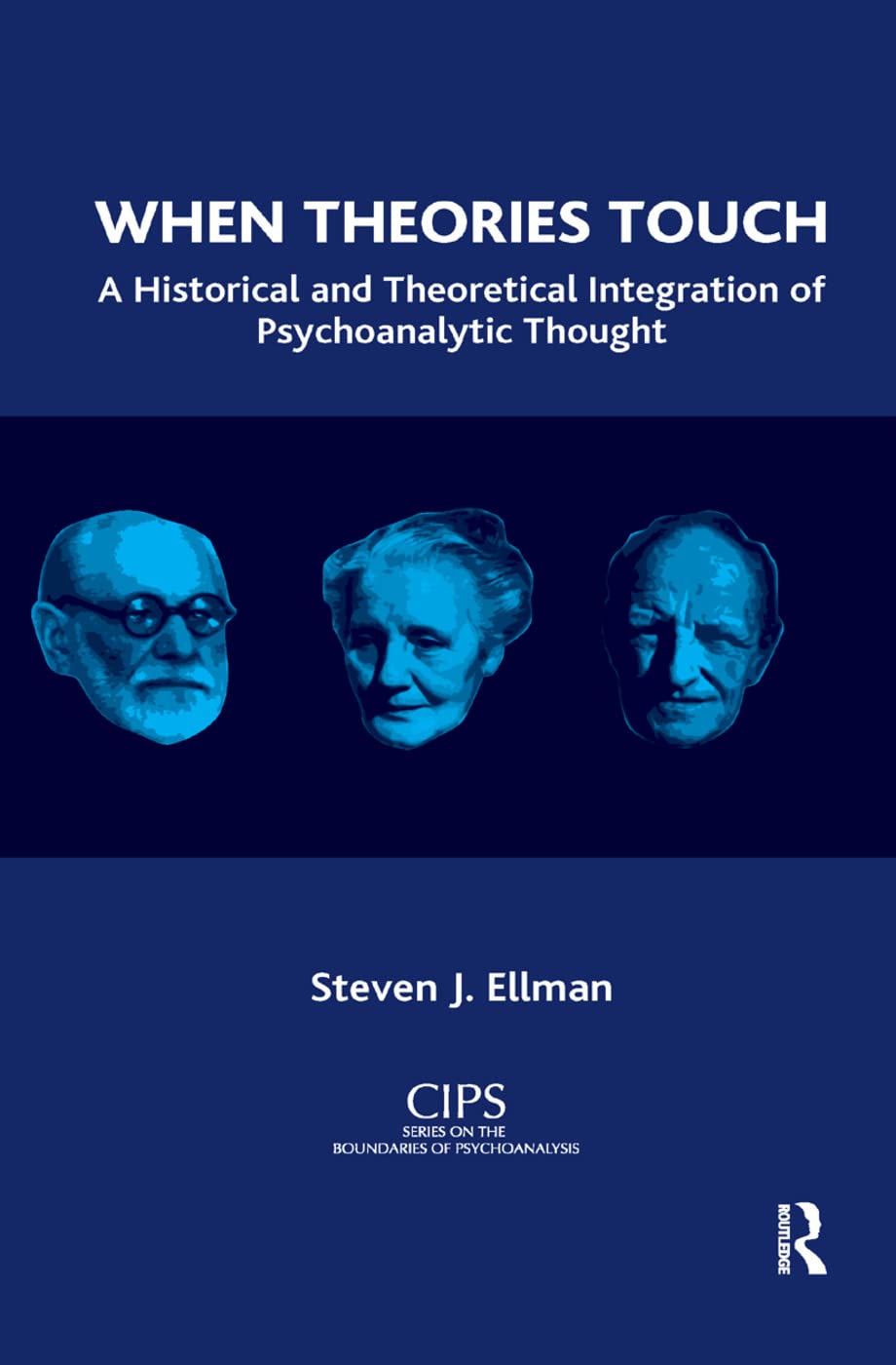 When Theories Touch: A Historical and Theoretical Integration of Psychoanalytic Thought (Cips (Confederation of Independent Psychoanalytic Societies)) Medicine
