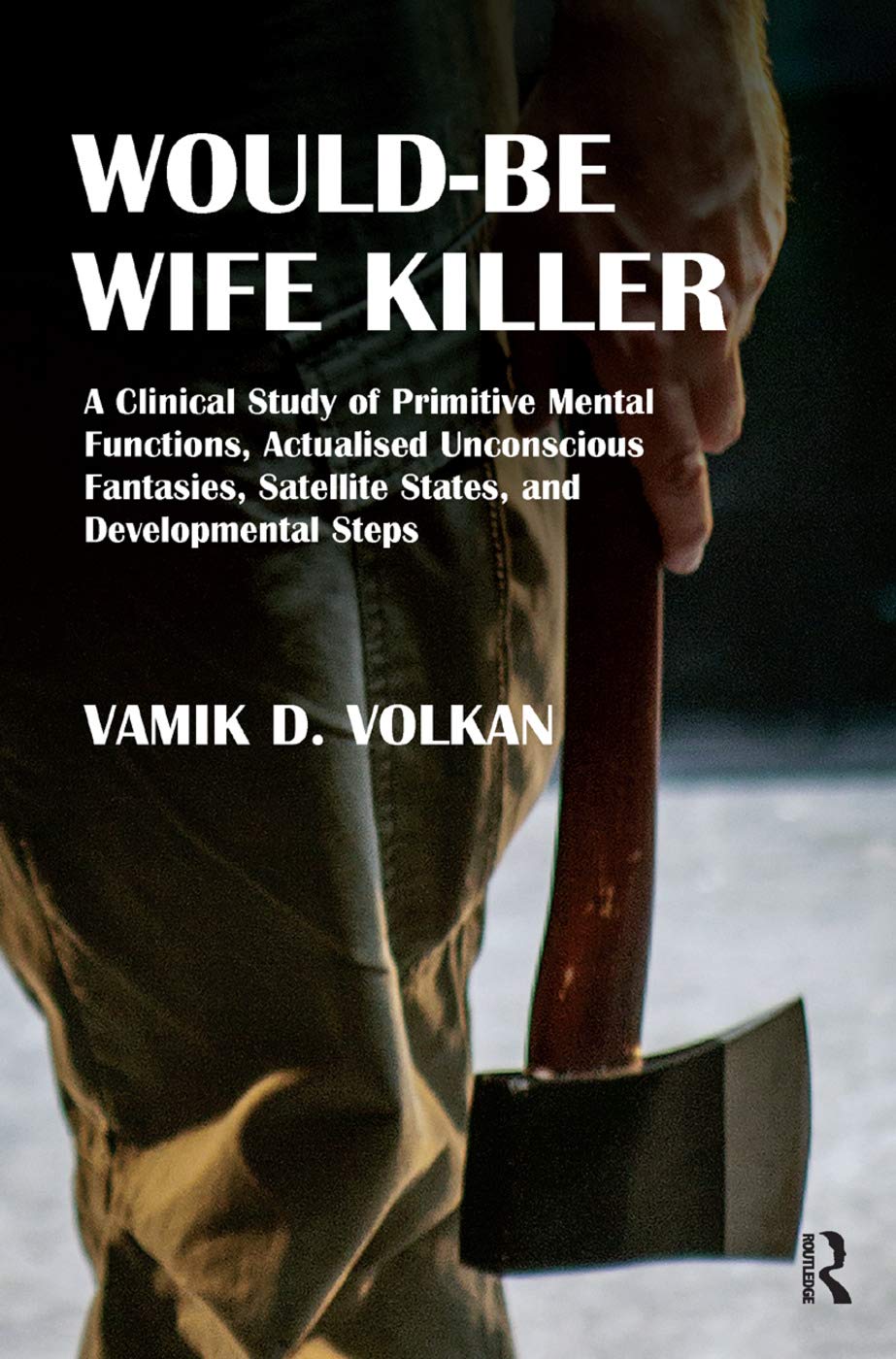 Would-Be Wife Killer: A Clinical Study of Primitive Mental Functions, Actualised Unconscious Fantasies, Satellite States, and Developmental Steps Medicine