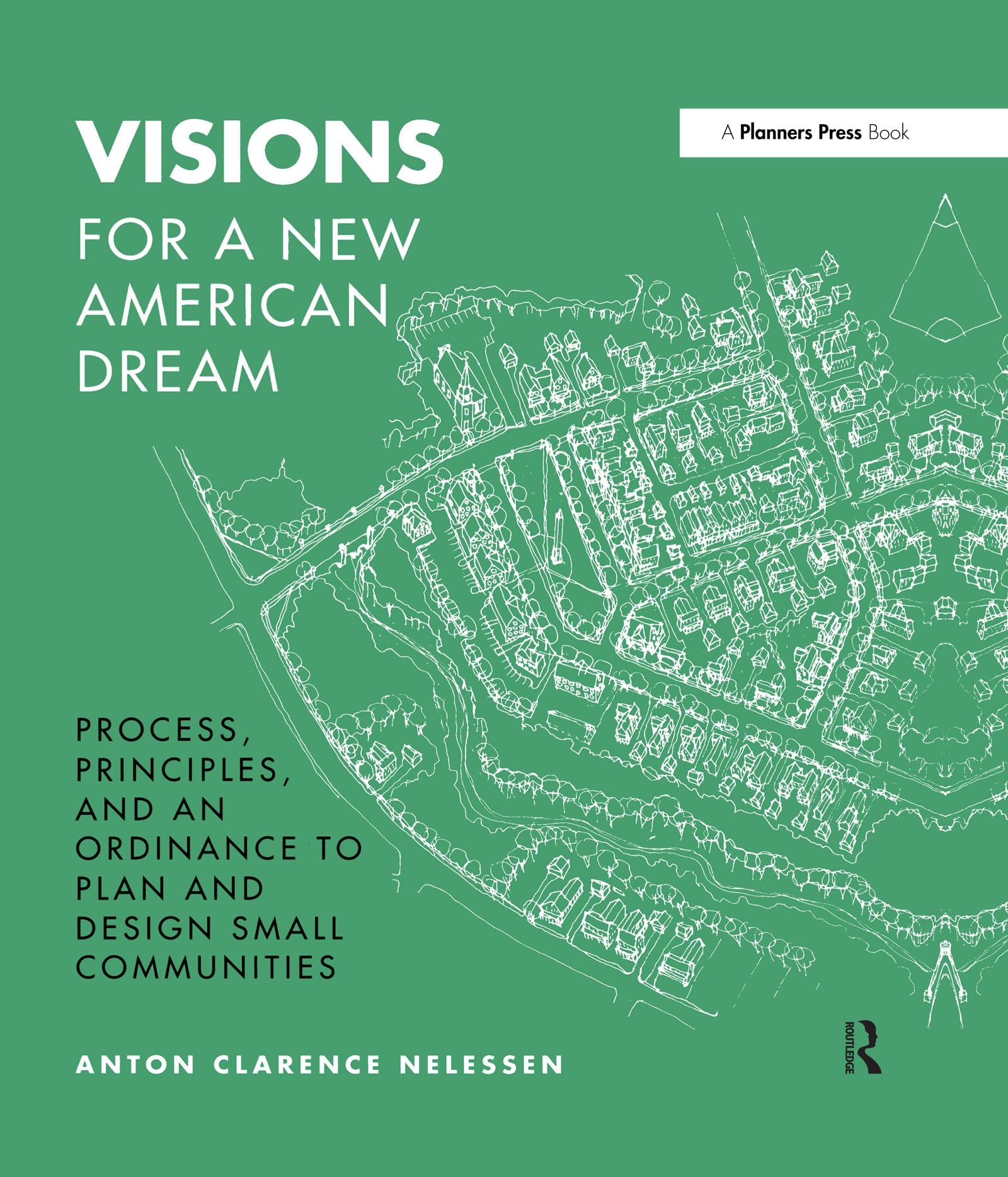 Visions For a New American Dream: Process, Principles, and an Ordinance to Plan and Design Small Communities Social Sciences