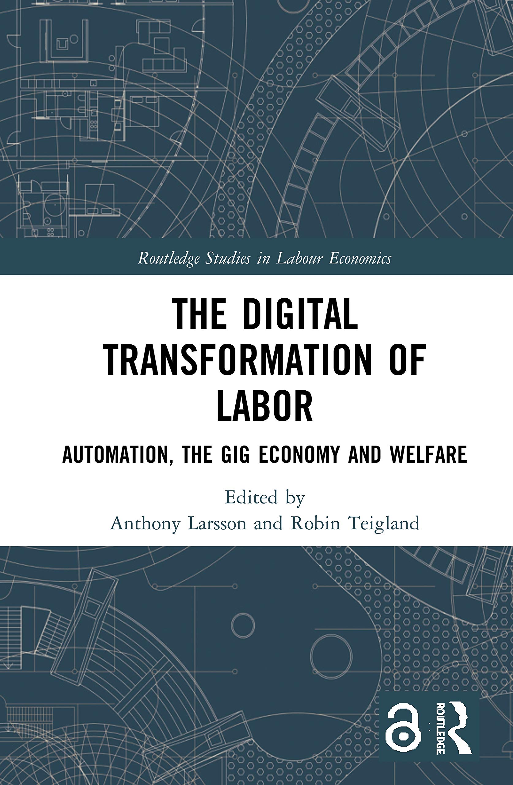 The Digital Transformation of Labor: Automation, the Gig Economy and Welfare (Routledge Studies in Labour Economics) Business, Finance & Career