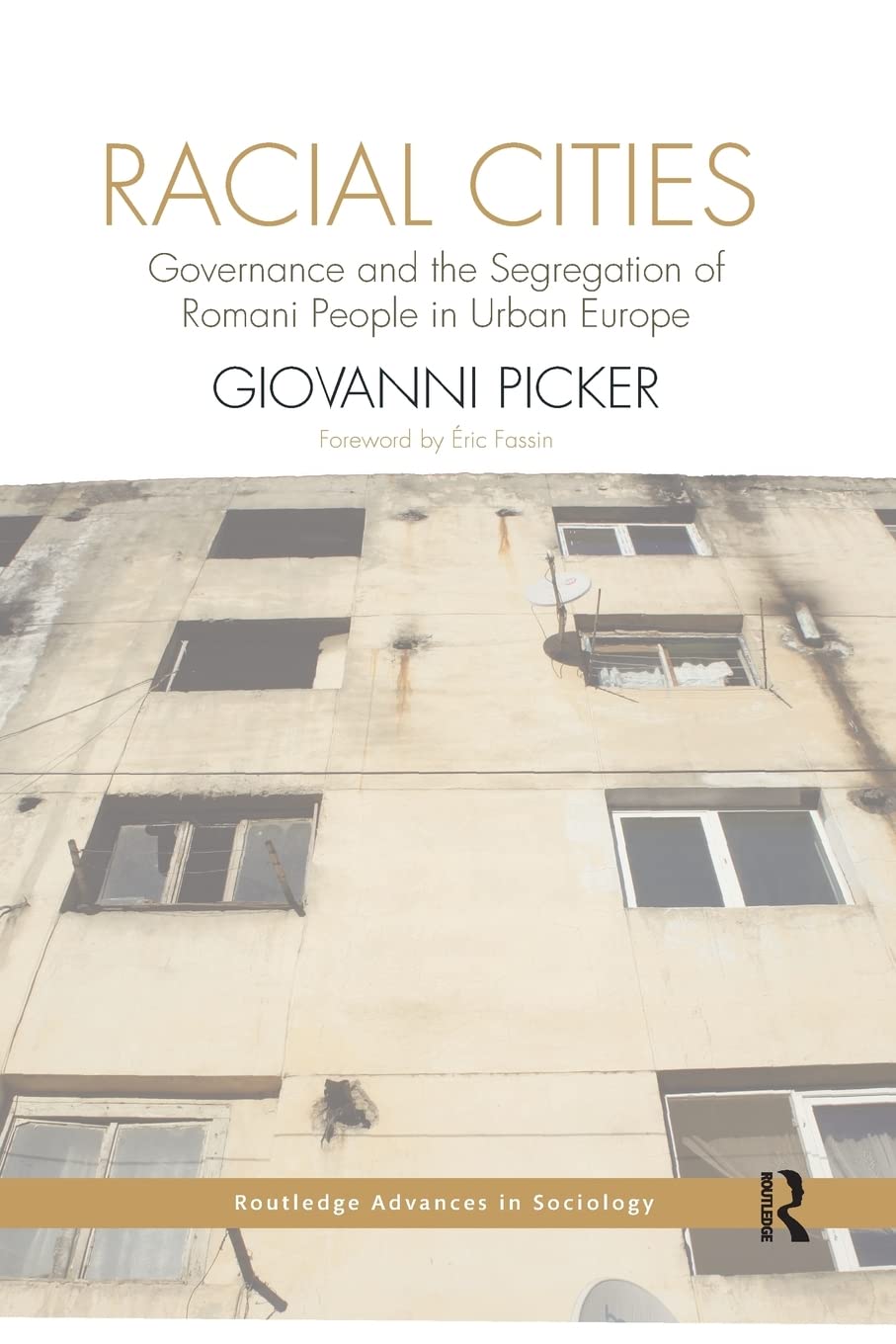 Racial Cities: Governance and the Segregation of Romani People in Urban Europe (Routledge Advances in Sociology) Social Sciences
