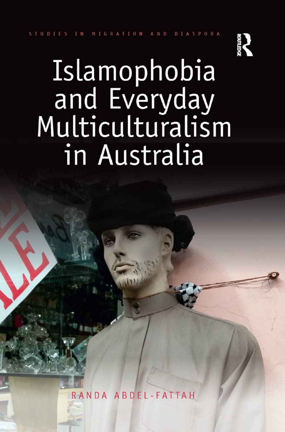 Islamophobia and Everyday Multiculturalism in Australia (Studies in Migration and Diaspora) Religion & Esotericism