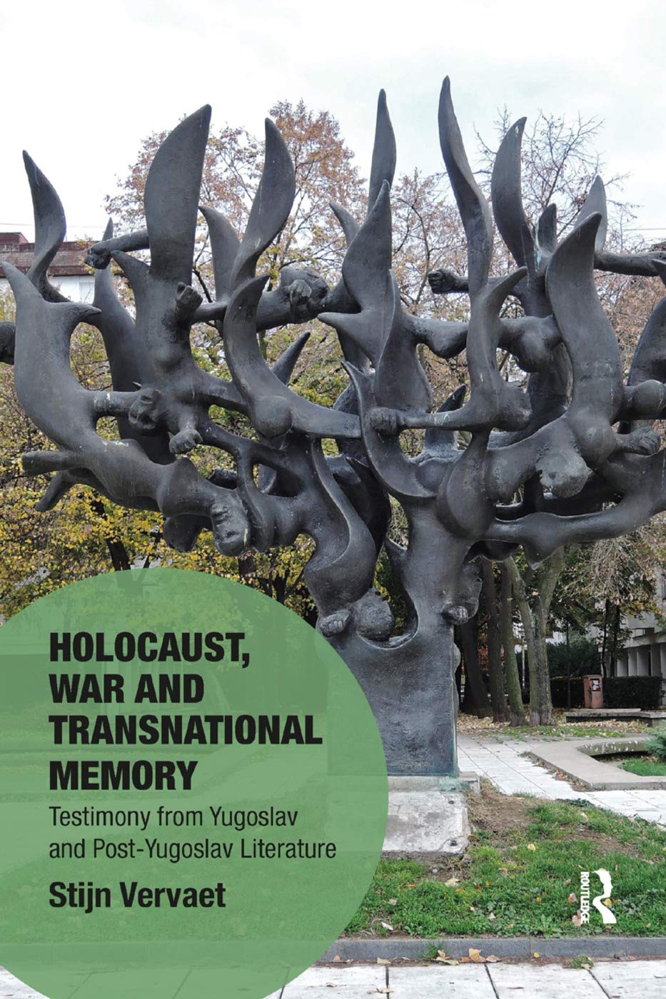 Holocaust, War and Transnational Memory: Testimony from Yugoslav and Post-yugoslav Literature (Memory Studies: Global Constellations) Books