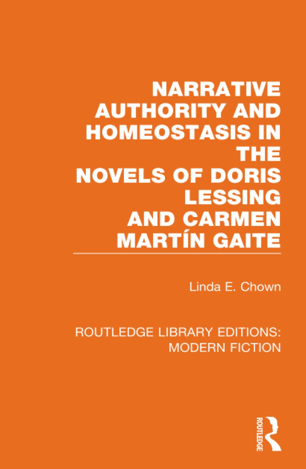 Narrative Authority and Homeostasis in the Novels of Doris Lessing and Carmen Martín Gaite (Routledge Library Editions: Modern Fiction, Band 7) Contemporary literature