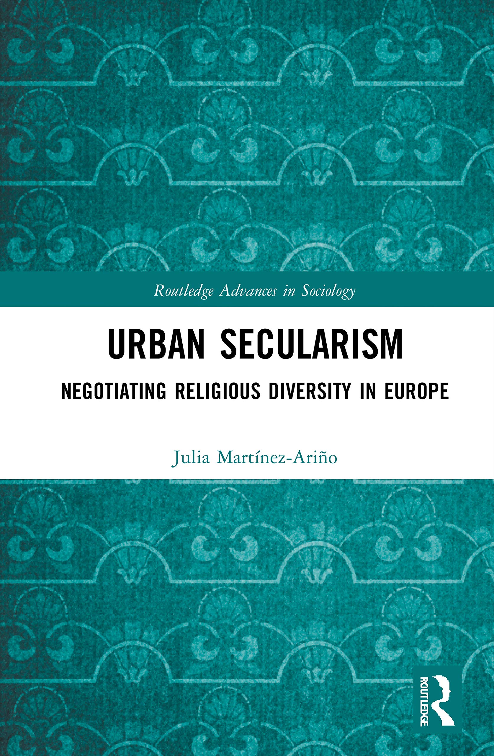 Urban Secularism: Negotiating Religious Diversity in Europe (Routledge Advances in Sociology) Religion & Esotericism