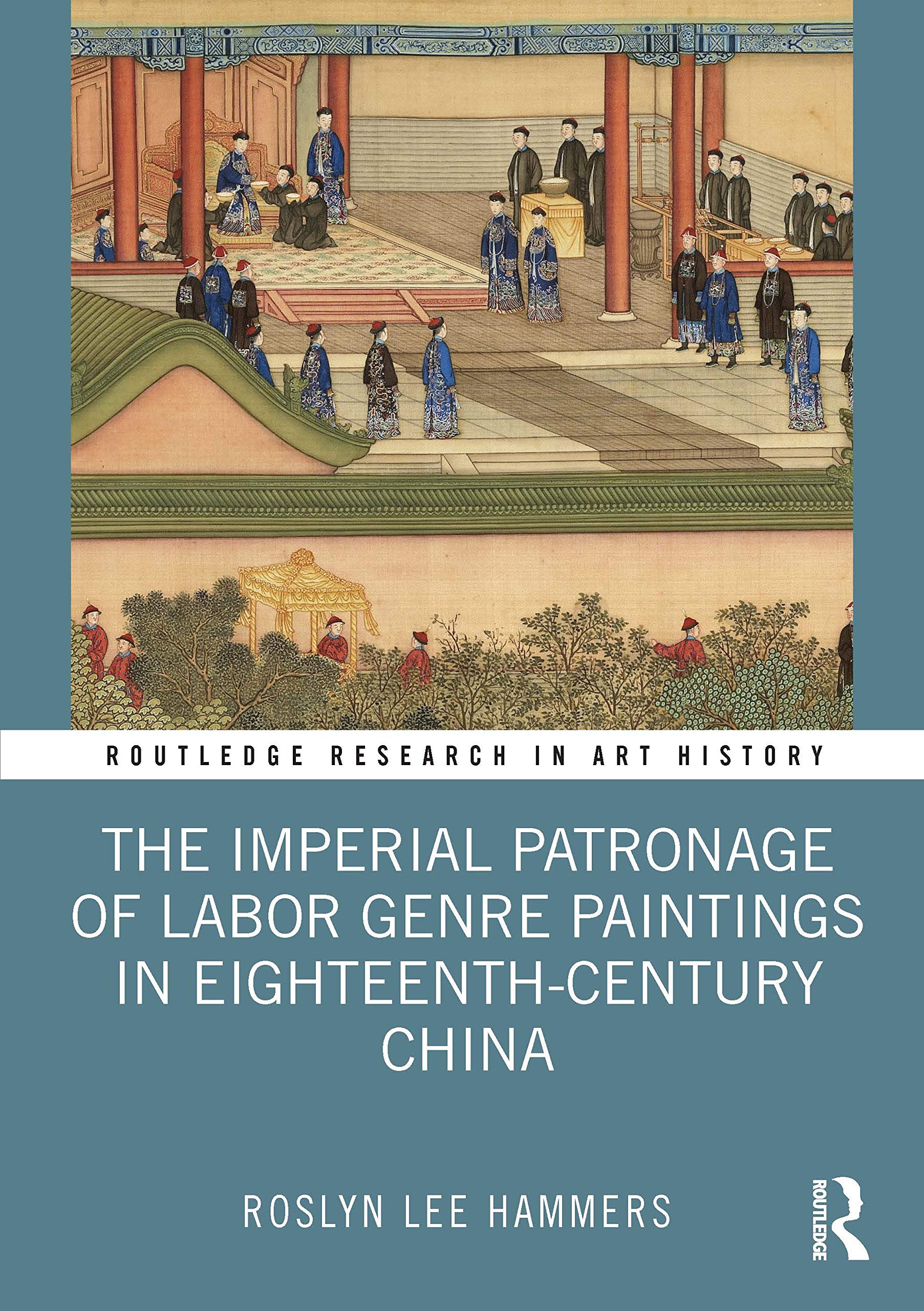 The Imperial Patronage of Labor Genre Paintings in Eighteenth-Century China (Routledge Research in Art History) Social Sciences