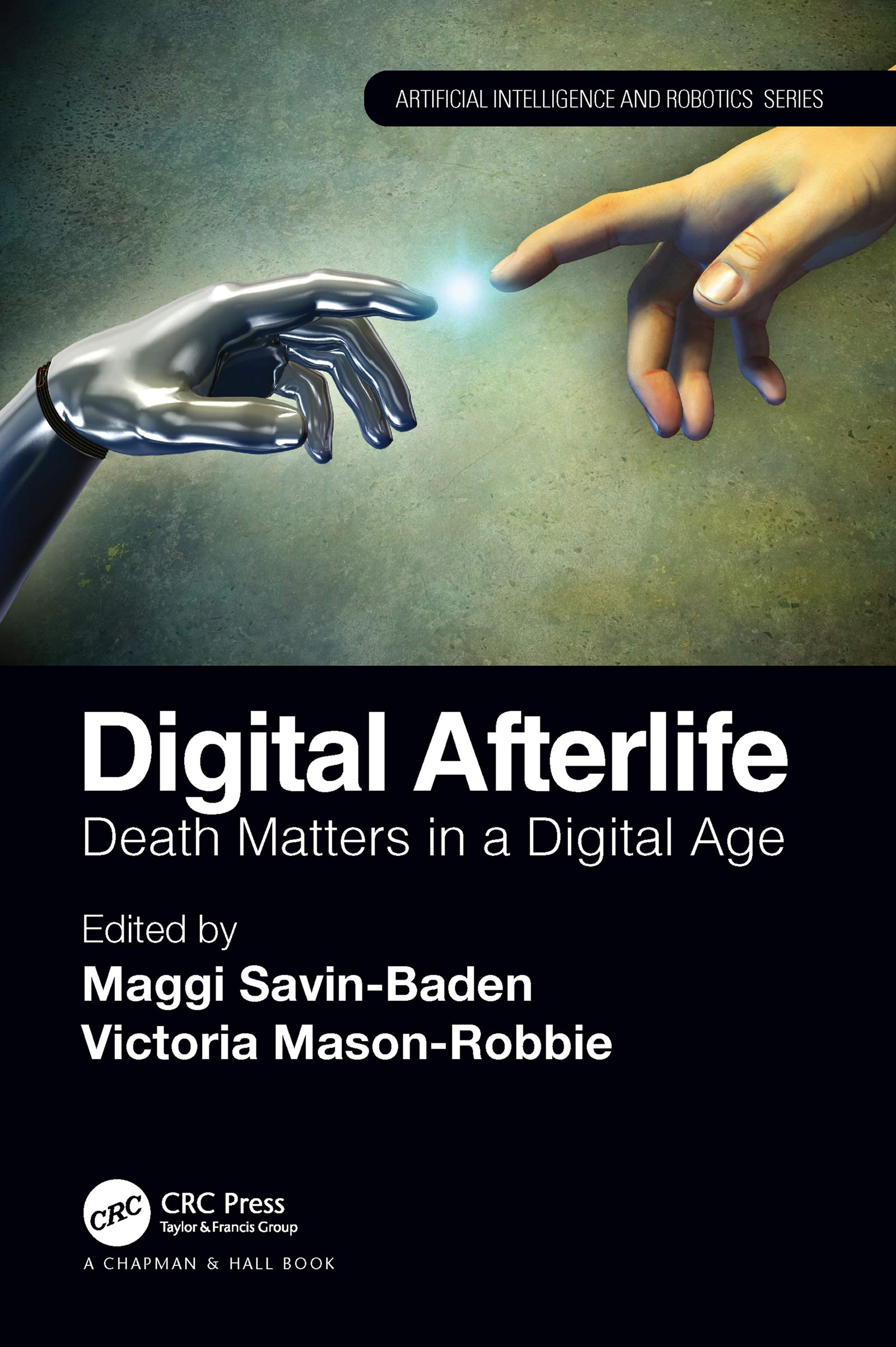 Digital Afterlife: Death Matters in a Digital Age (Chapman & Hall/Crc Artificial Intelligence and Robotics) Computer Science
