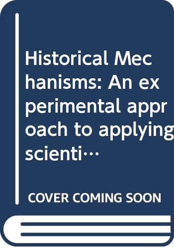 Historical Mechanisms: An experimental approach to applying scientific theories to the study of history (Routledge Approaches to History) Politics & History