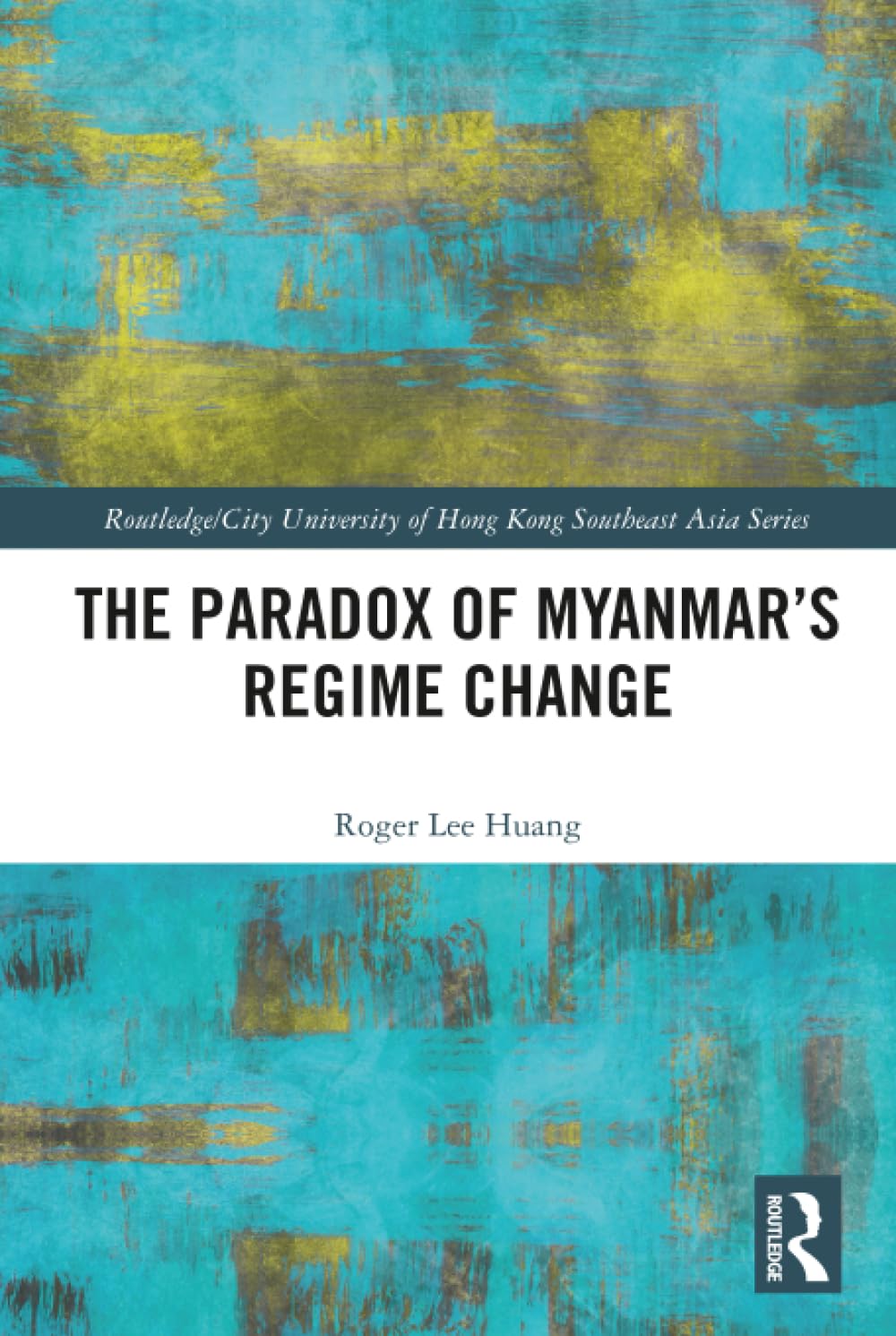 The Paradox of Myanmar's Regime Change (Routledge/City University of Hong Kong Southeast Asia) Social Sciences