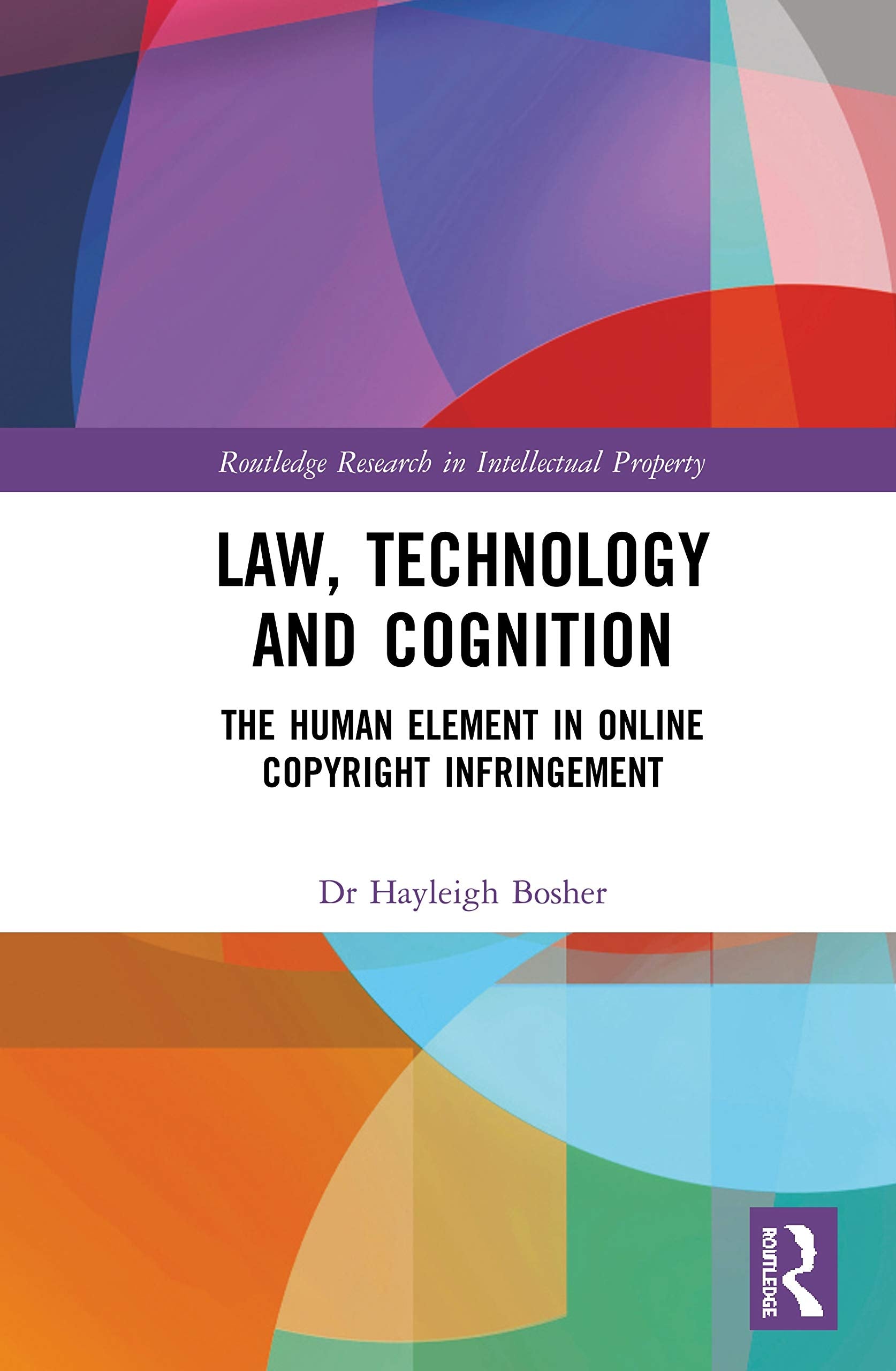 Law, Technology and Cognition: The Human Element in Online Copyright Infringement (Routledge Research in Intellectual Property) Law