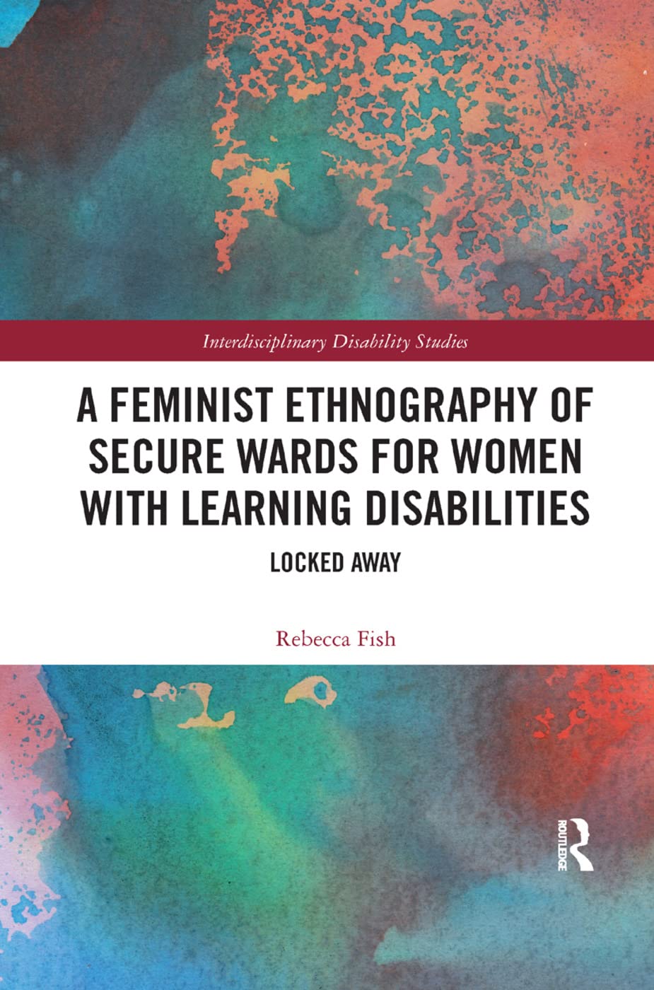 A Feminist Ethnography of Secure Wards for Women with Learning Disabilities: Locked Away (Interdisciplinary Disability Studies) Medicine