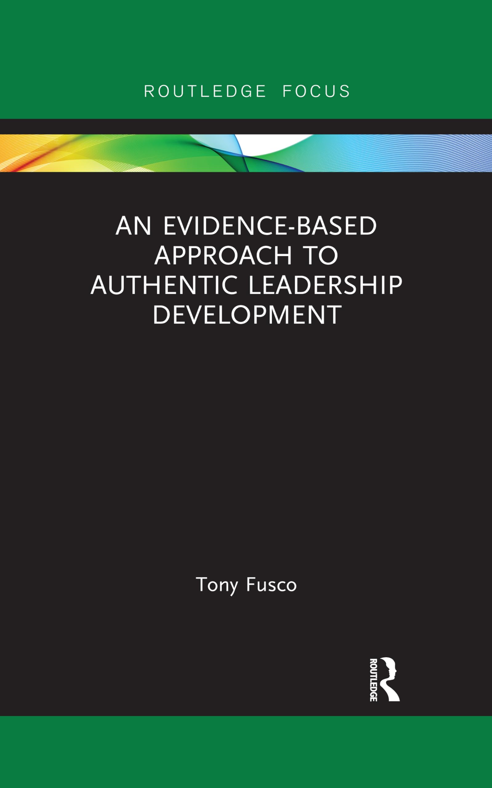 An Evidence-based Approach to Authentic Leadership Development (Routledge Focus on Mental Health) Social Sciences