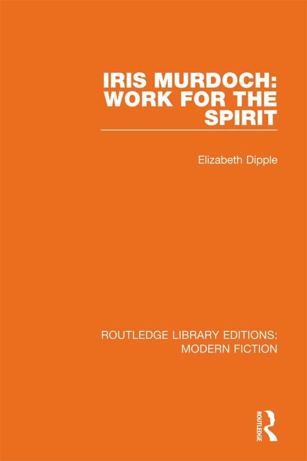 Iris Murdoch: Work for the Spirit (Routledge Library Editions: Modern Fiction, Band 14) Contemporary literature