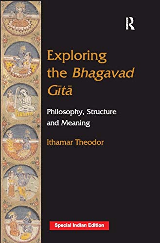 Exploring the Bhagavad Gita: Philosophy, Structure and Meaning Books