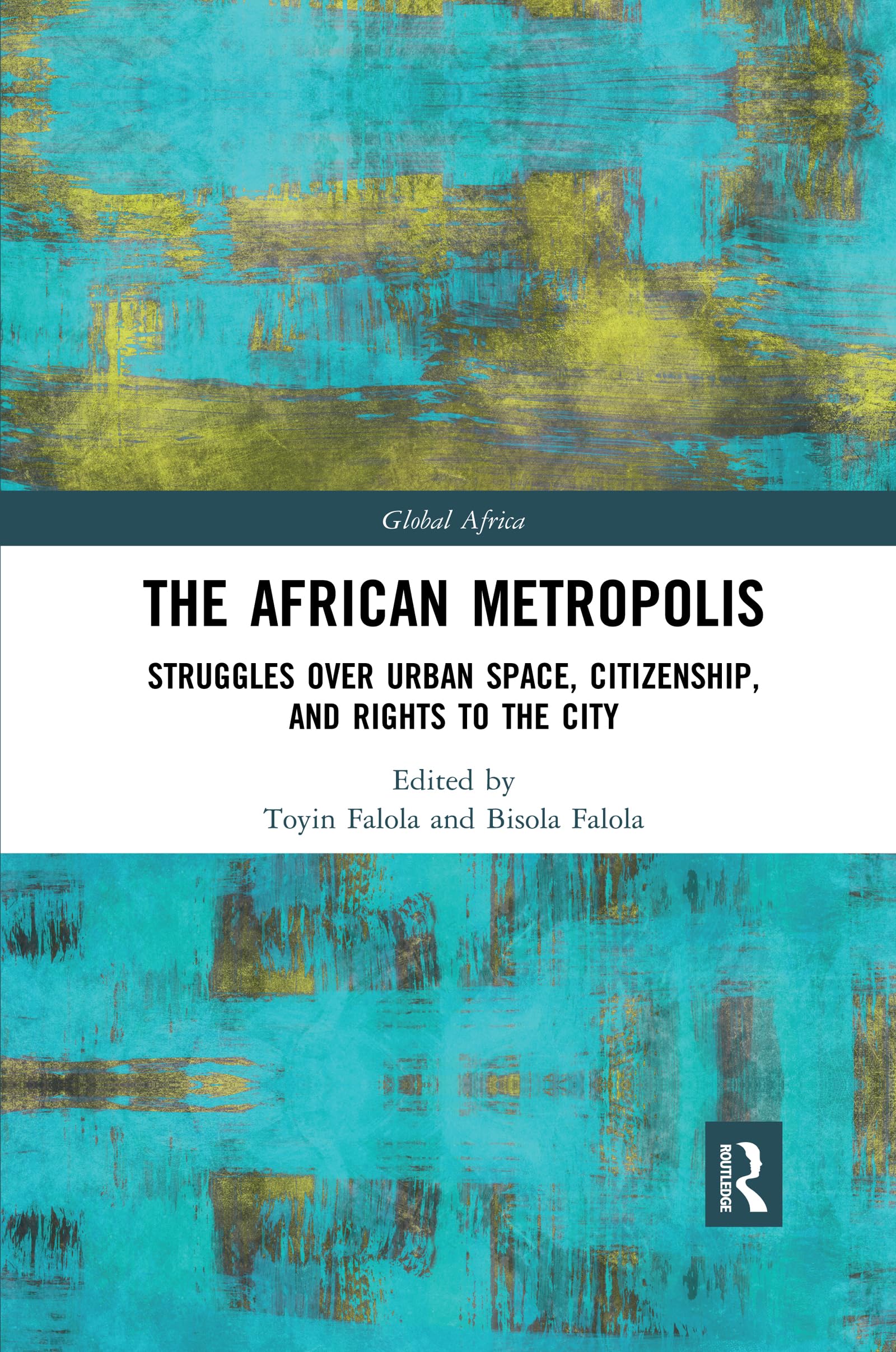 The African Metropolis: Struggles over Urban Space, Citizenship, and Rights to the City (Global Africa) Law