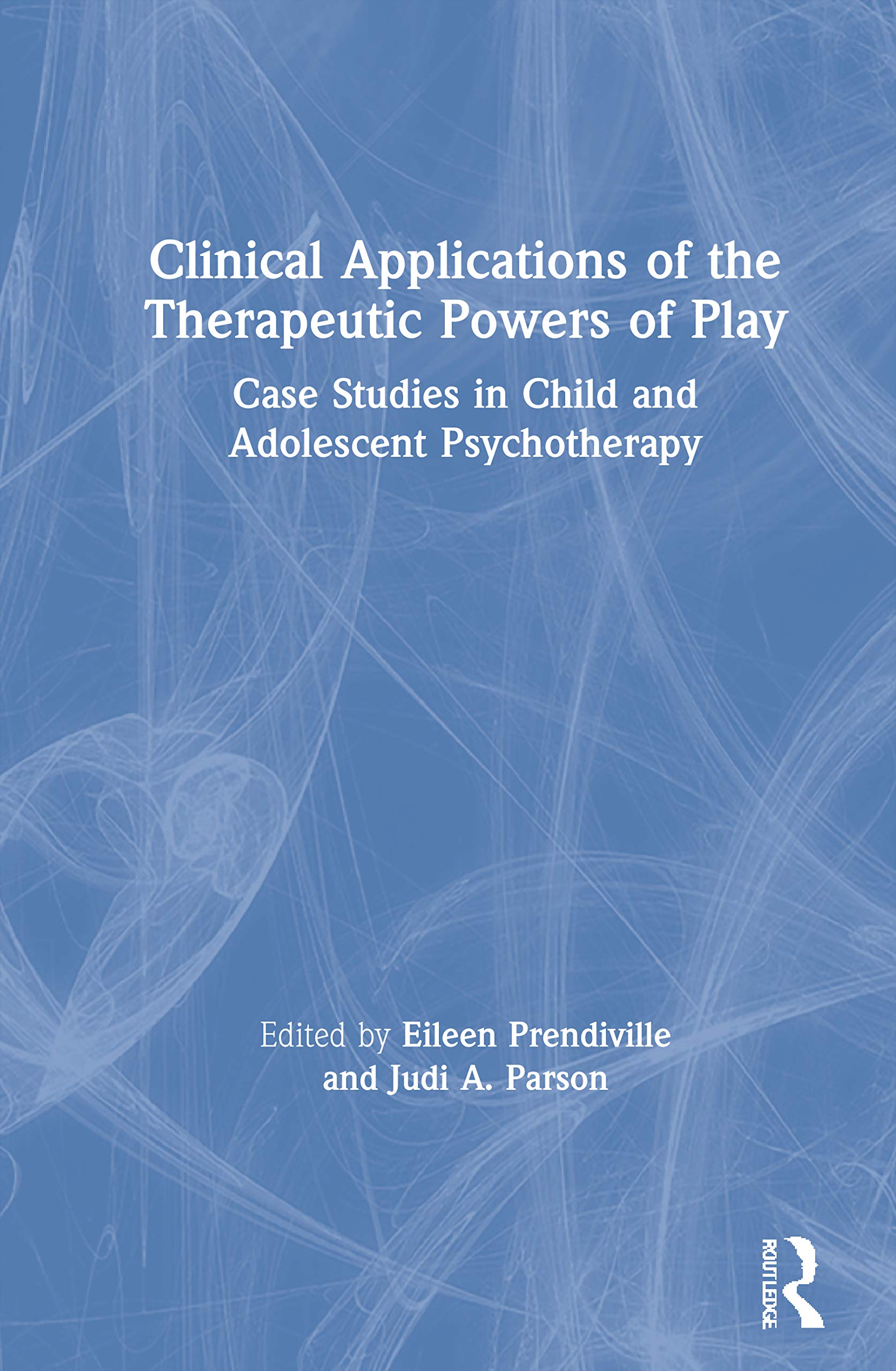 Clinical Applications of the Therapeutic Powers of Play: Case Studies in Child and Adolescent Psychotherapy Medicine