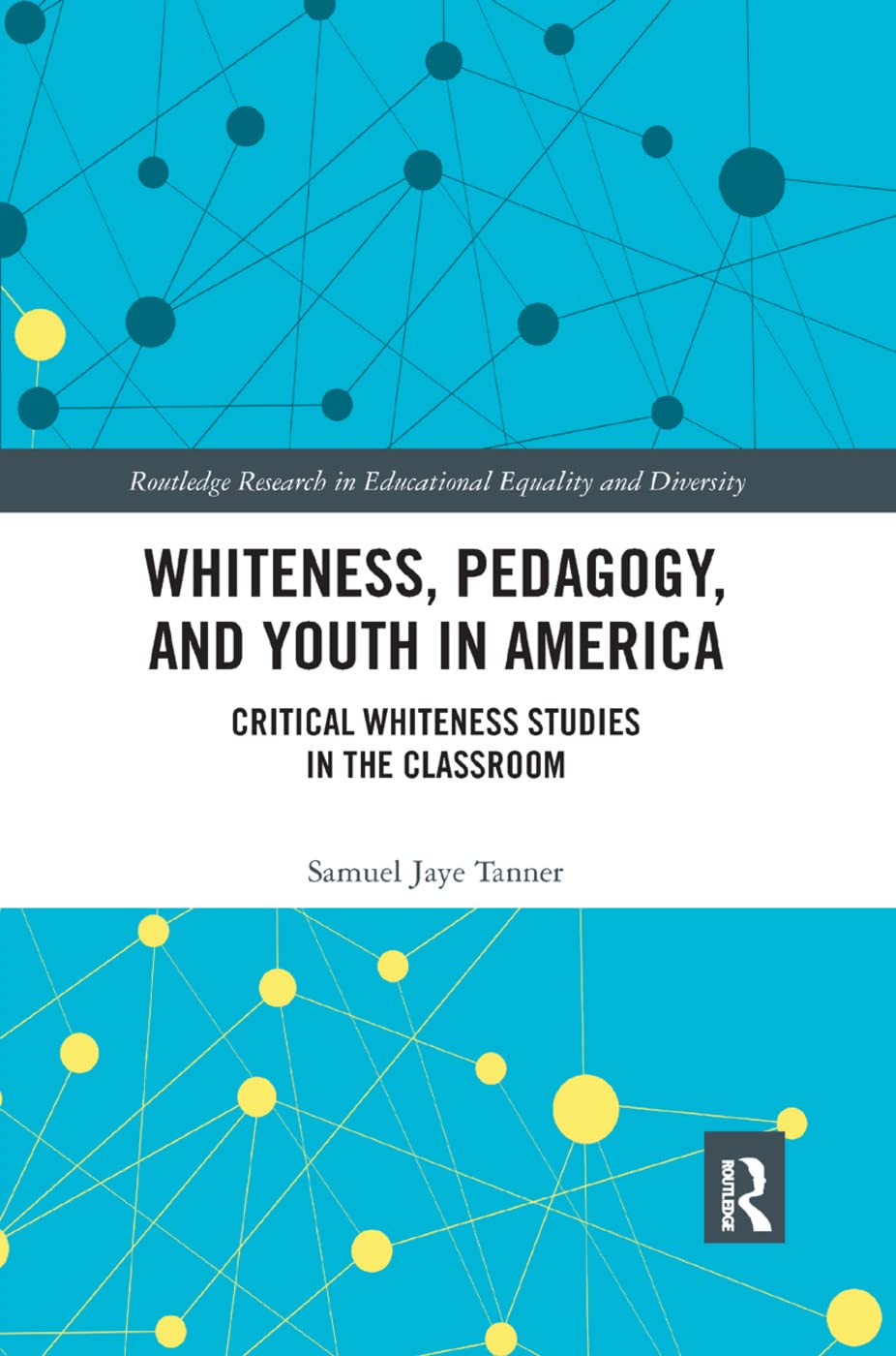 Whiteness, Pedagogy, and Youth in America: Critical Whiteness Studies in the Classroom (Routledge Research in Educational Equality and Diversity) Books