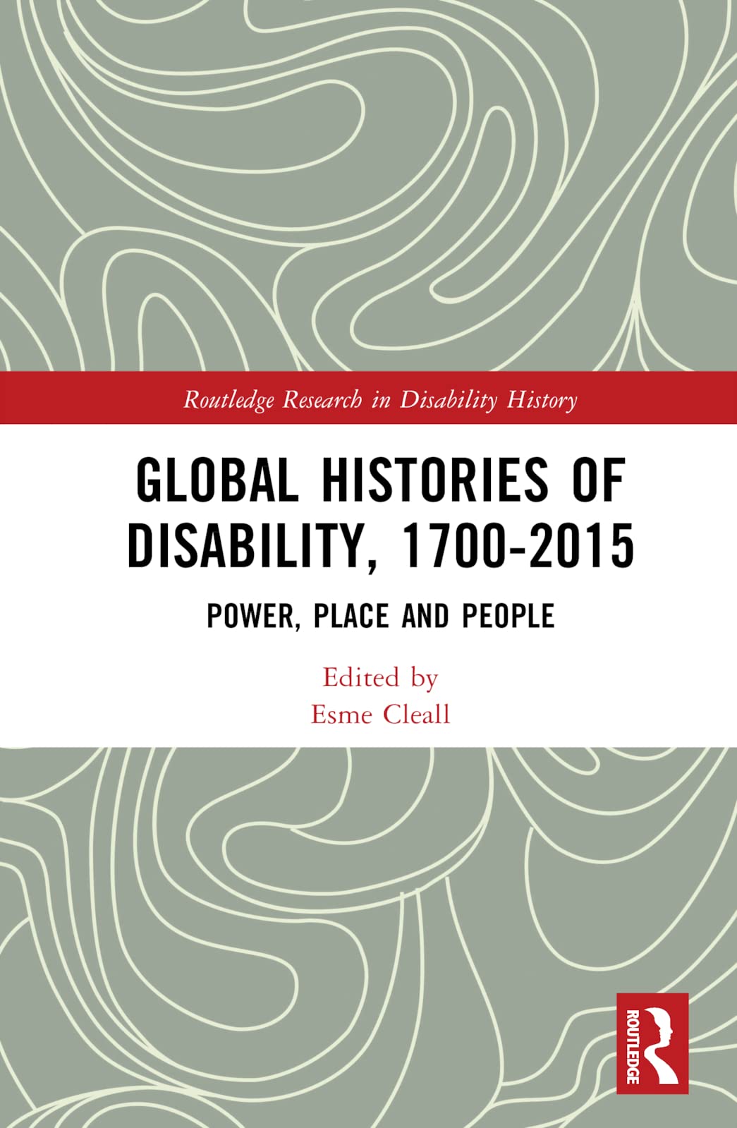 Global Histories of Disability, 1700-2015: Power, Place and People (Routledge Research in Disability History) Social Sciences
