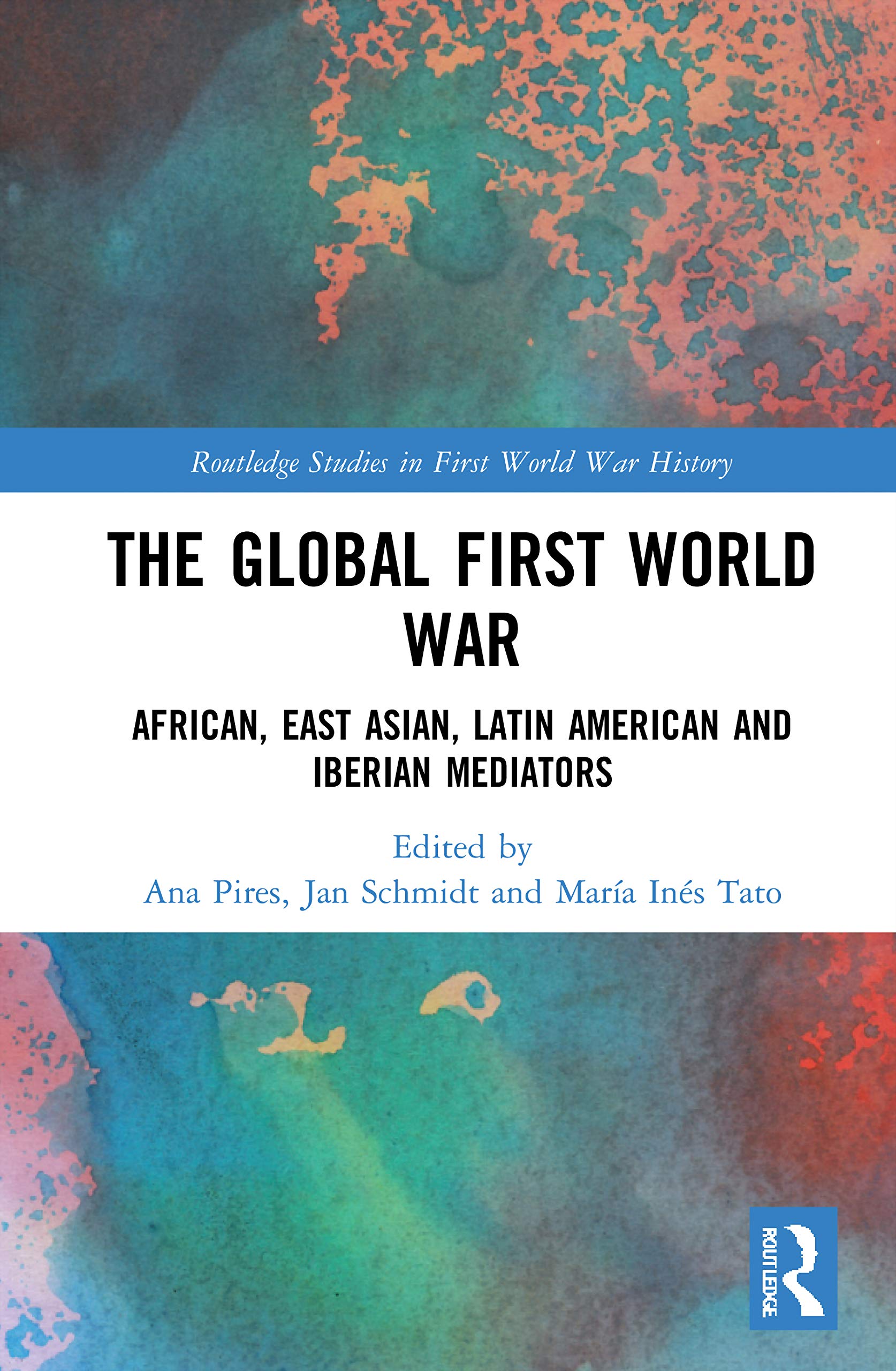 The Global First World War: African, East Asian, Latin American and Iberian Mediators (Routledge Studies in First World War History) Social Sciences