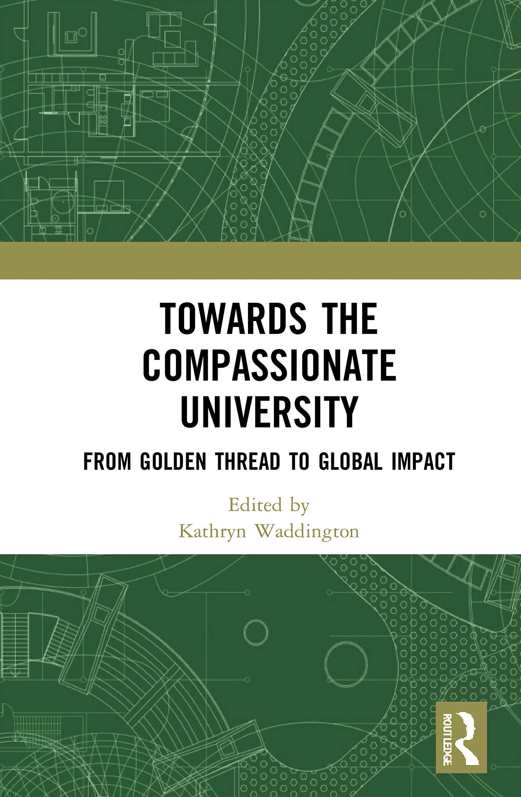 Towards the Compassionate University: From Golden Thread to Global Impact (Routledge Studies in Management, Organizations and Society) Business, Finance & Career
