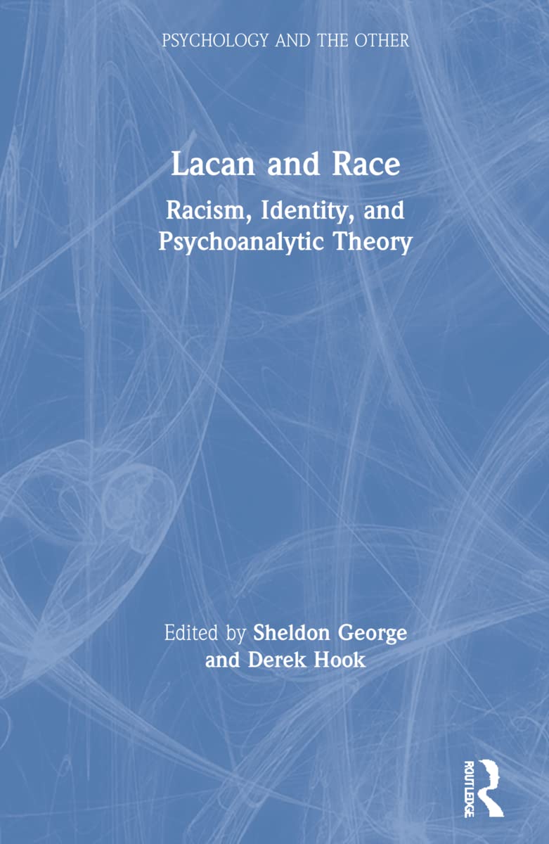 Lacan and Race: Racism, Identity, and Psychoanalytic Theory (Psychology and the Other) Books