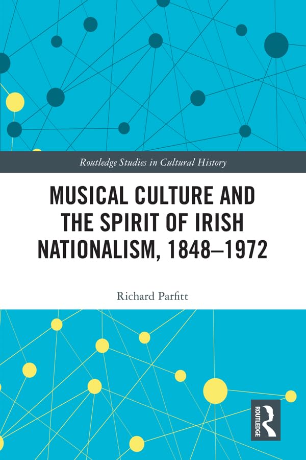 Musical Culture and the Spirit of Irish Nationalism, 1848-1972 Arts & Music