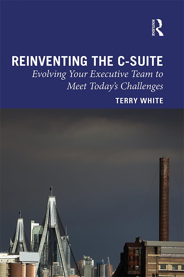 Reinventing the C-Suite: Evolving Your Executive Team to Meet Today’s Challenges Business, Finance & Career