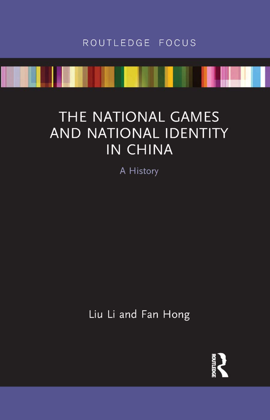 The National Games and National Identity in China: A History (Routledge Focus on Sport, Culture and Society) Social Sciences