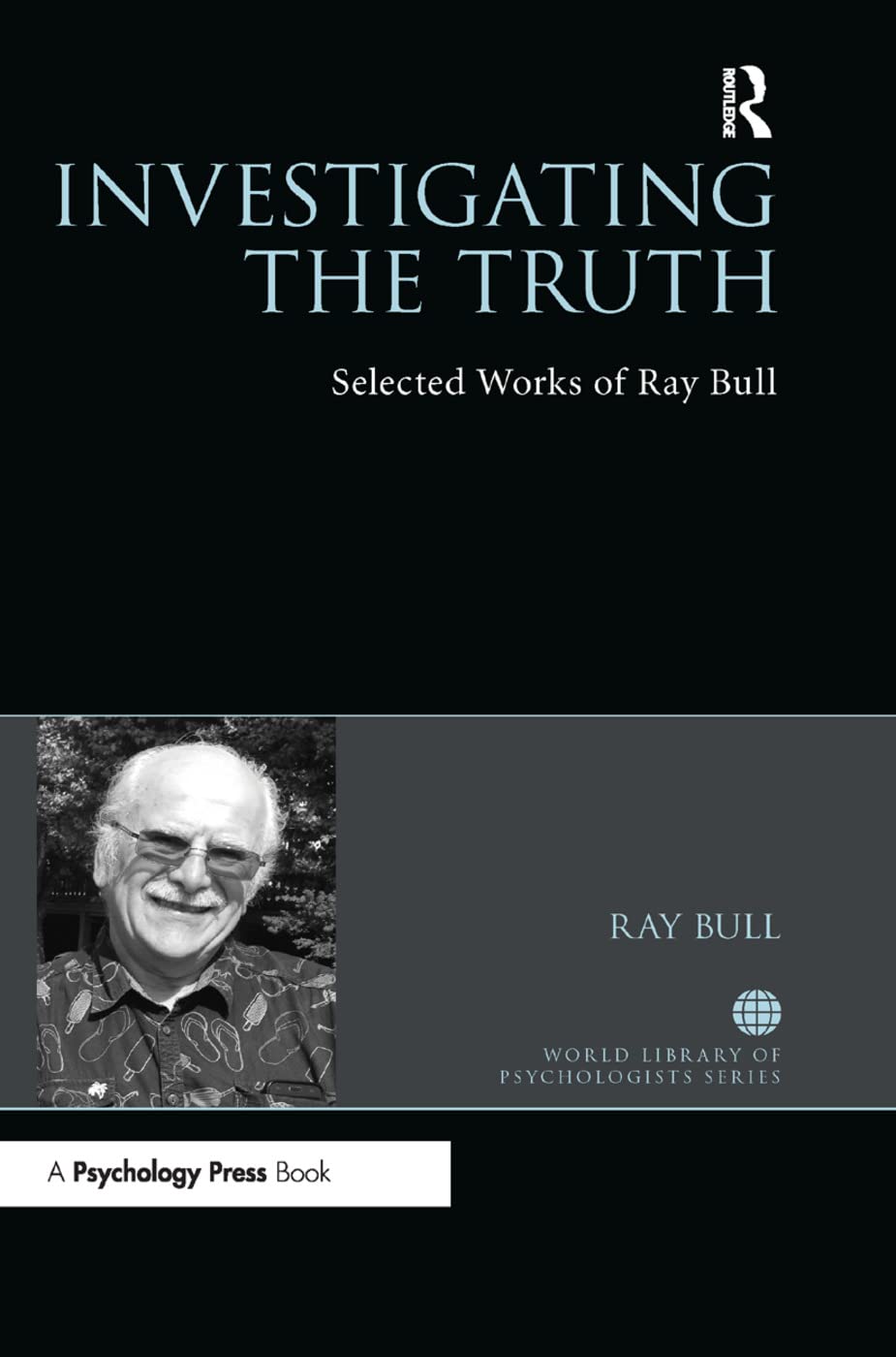 Investigating the Truth: Selected Works of Ray Bull (World Library of Psychologists) Psychology