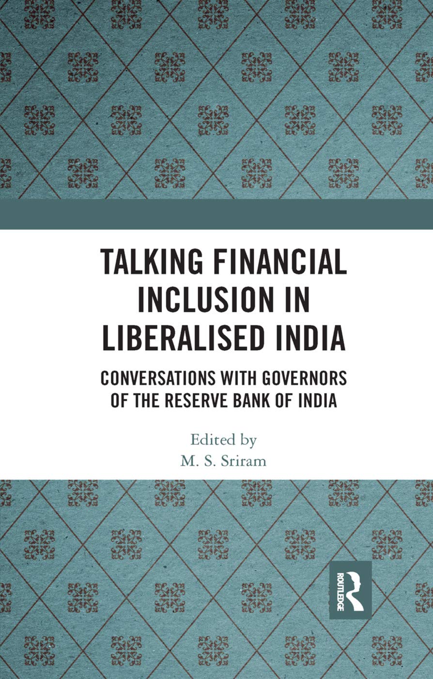 Talking Financial Inclusion in Liberalised India: Conversations With Governors of the Reserve Bank of India Books