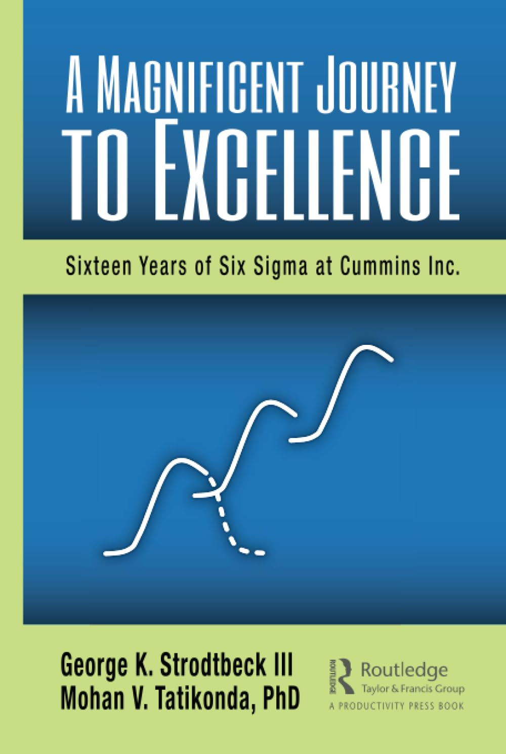 A Magnificent Journey to Excellence: Sixteen Years of Six Sigma at Cummins, Inc. Business, Finance & Career
