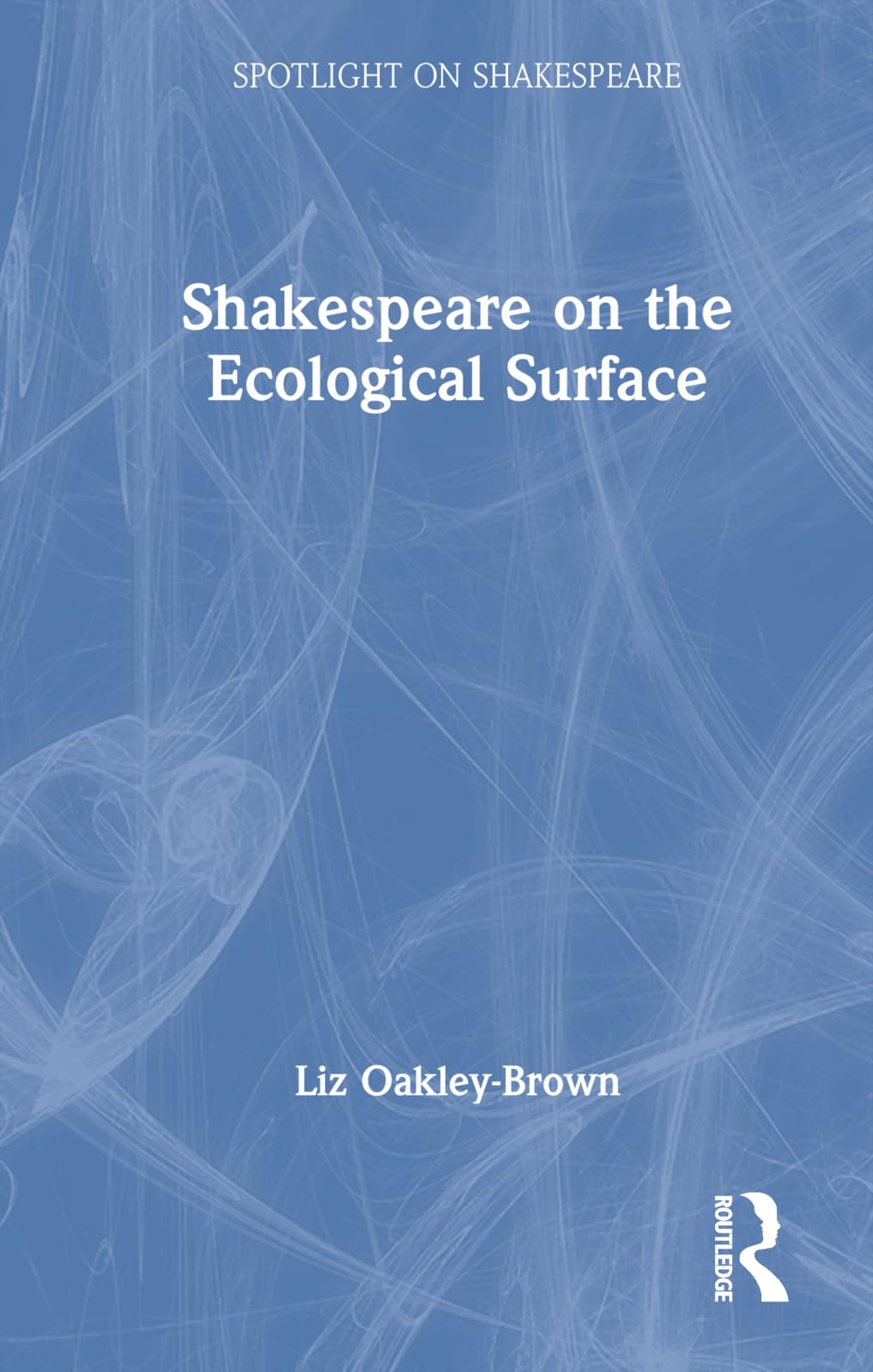 Shakespeare on the Ecological Surface (Spotlight on Shakespeare) Drama