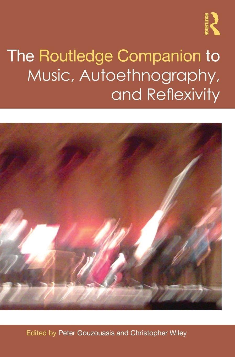 The Routledge Companion to Music, Autoethnography, and Reflexivity Film, Art & Culture