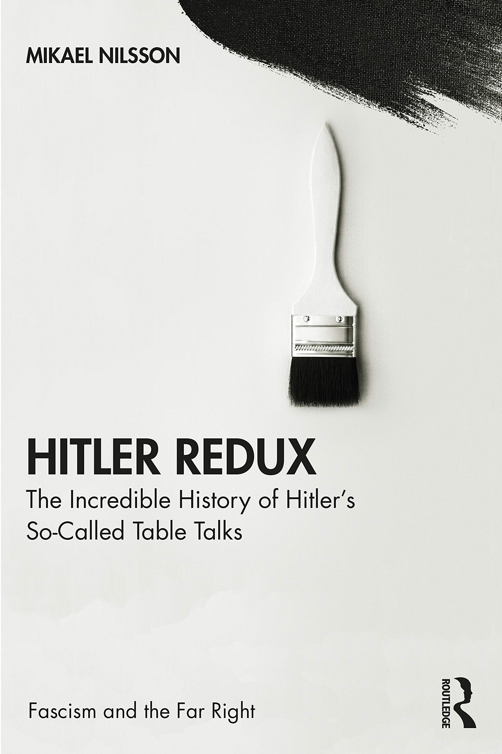 Hitler Redux: The Incredible History of Hitler's So-Called Table Talks (Routledge Studies in Fascism and the Far Right) Philosophy