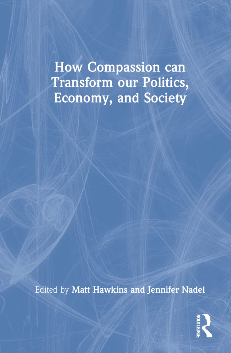 How Compassion can Transform our Politics, Economy, and Society Philosophy