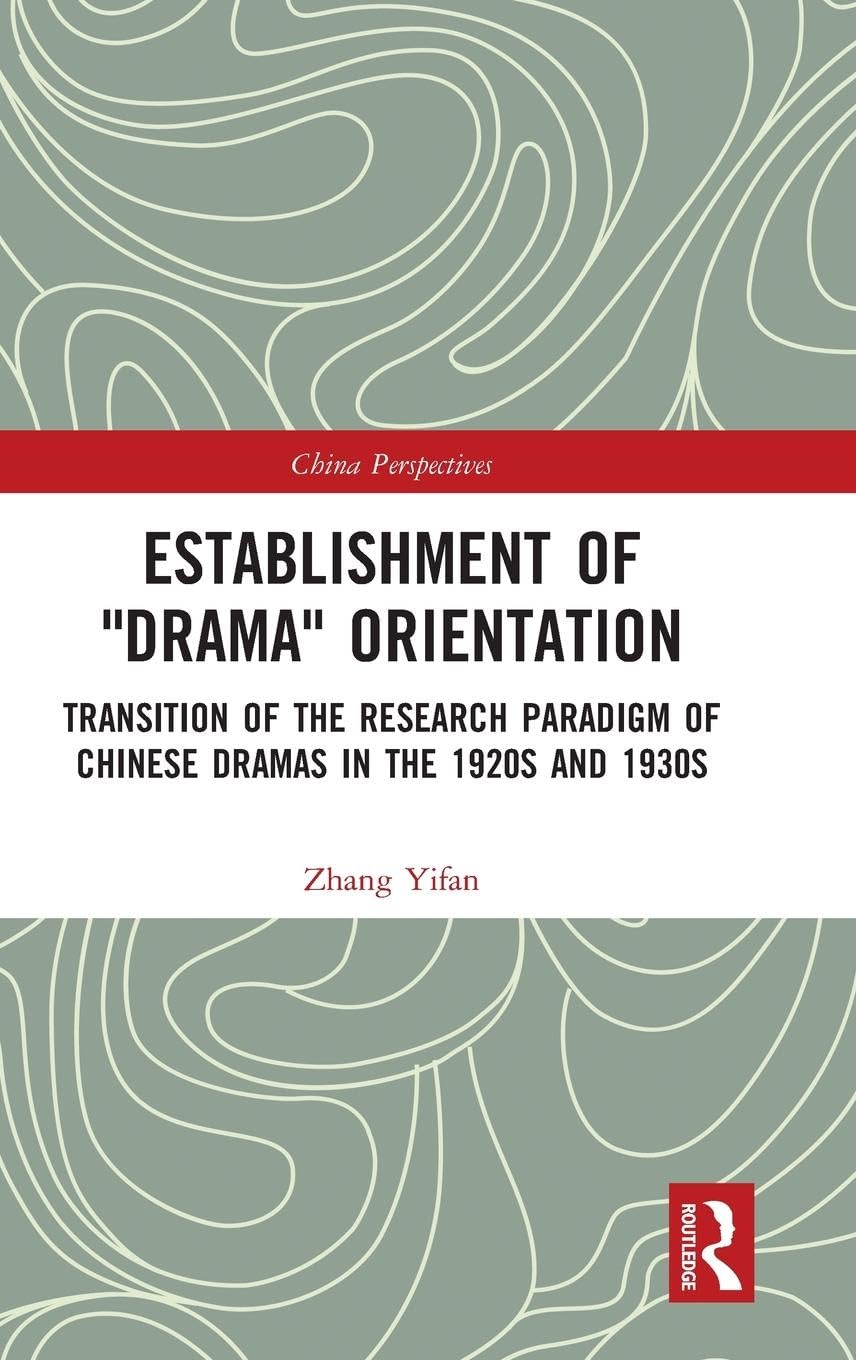 Establishment of "Drama" Orientation: Transition of the Research Paradigm of Chinese Dramas in the 1920s and 1930s (China Perspectives) Drama