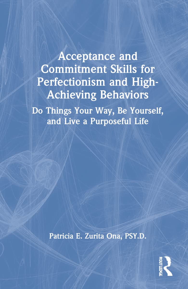 Acceptance and Commitment Skills for Perfectionism and High-Achieving Behaviors Medicine