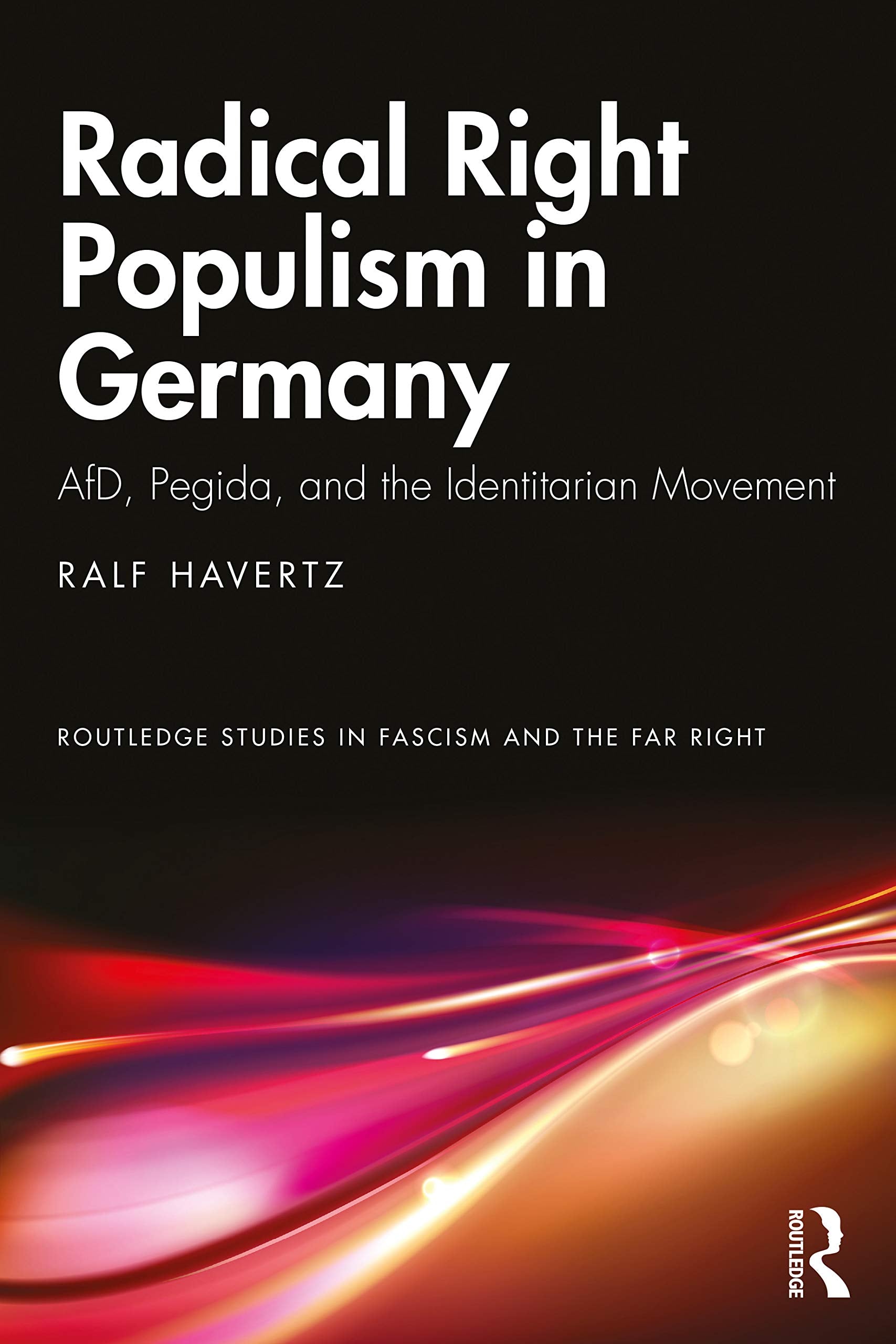 Radical Right Populism in Germany: AfD, Pegida, and the Identitarian Movement book